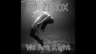 DJ ZEROX-We Are Right