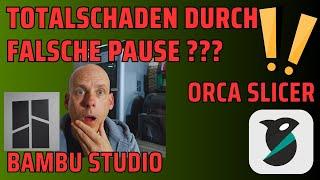 Totalschaden durch falsche Pause im Druck ??? Bambu Studio Orca Slicer