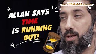 ALLAH SAYS YOUR TIME IS RUNNING OUT I NOUMAN ALI KHAN I RAMADAN REMINDER