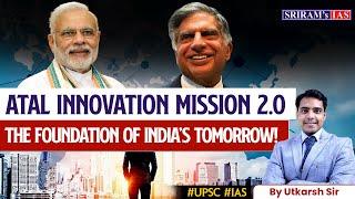 Atal Innovation Mission 2.0 | What Is Atal Innovation Mission ? | The Foundation of India's Tomorrow