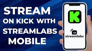 How to Stream on Kick With Streamlabs Mobile (Full Tutorial)