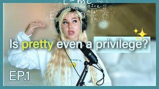 Ep.1 | Pretty Privilege EXPLAINED!