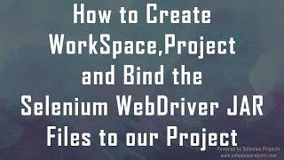How to Create WorkSpace, Project and Bind the Selenium WebDriver JAR Files to our Project