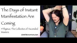 The Days of Instant Manifestation Are Coming ∞Thymus Collective of Ascended Masters  Daniel Scranton