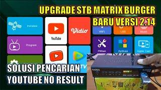 BARU UPGRADE STB MATRIX BURGER HIJAU 2.14 | SOLUSI YOUTUBE NO RESULTS