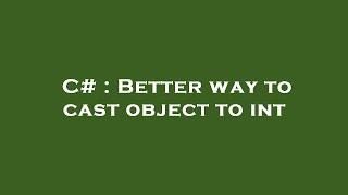 C# : Better way to cast object to int