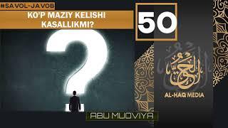 KO'P MAZIY KELISHI KASALLIKMI? || ABU MUOVIYA