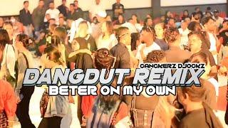 DANGDUT REMIX || BETER ON MY OWN - CANGKERZ DJOCKZ _ Lagu Acara 2024