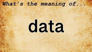 Data Meaning : Definition of Data