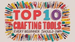 Top 10 Crafting Tools Every Beginner Should Own