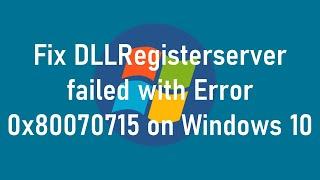 Fix DLLRegisterserver failed with Error 0x80070715 on Windows 10