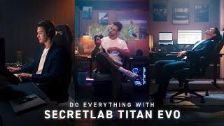 Do everything with Secretlab TITAN Evo
