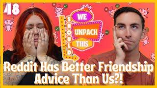 Reddit Friendship Advice, AITA, & Asking the Stupid Questions | We Should Unpack This E48