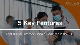 5 Key Features that a Trial Director should look for in an EDC