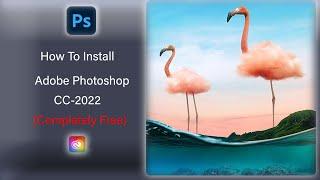 How To Install Adobe Photoshop CC 2022. (Completely Free)