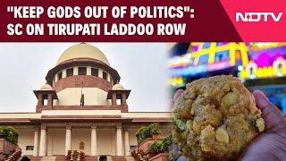 Supreme Court On Tirupati Laddoo Row: "Keep Gods Out Of Politics"