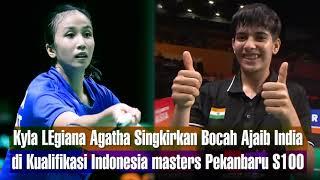 Kyla Legiana Agatha Singkirkan Bocah Ajaib India di Kualifikasi Indonesia masters Pekanbaru S100