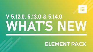 What's New Element Pack Pro V5.12.0, V5.13.0 & V5.14.0 Addon for Elementor Page Builder