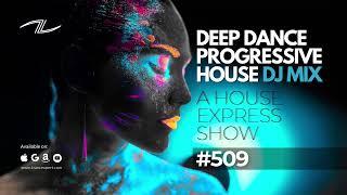 Deep Dance Progressive House DJ Mix - A House Express Show #509