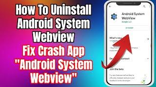 How To Uninstall Android System Webview | Fix Crash App "Android System Webview" Update