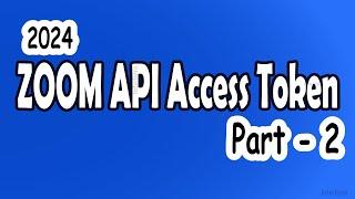 How to Get Zoom API Access Token || Zoom API - Part 2