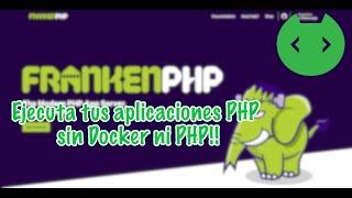 Ejecuta tus aplicaciones PHP sin Docker ni PHP!! | FrankenPHP | Codenip