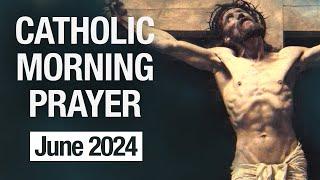 Catholic Morning Prayer | June 2024 Prayers