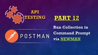 Part 12: POSTMAN SERIES(Run Collection in Command Prompt via NEWMAN)