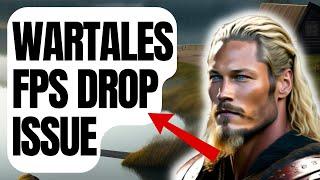 How To Fix Wartales FPS Drop Issue