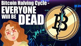 Bitcoin Halving Cycle - We'll all be DEAD when it ENDS!!