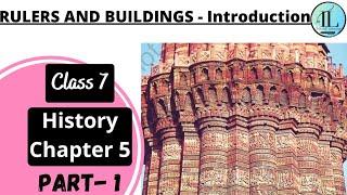 RULERS AND BUILDINGS - Introduction | Class 7 | History | Chapter 5 | NCERT