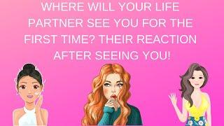 Where Will Your Life Partner See You For The First Time? Their Reaction!Pick A Card Love Reading