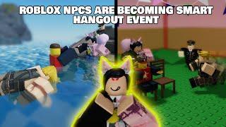 Roblox - NPCs are Becoming Smart EVENT! [GamingKittyCath, GroovyDominoes52, TangoMangle]