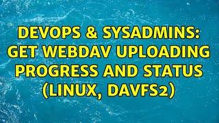 DevOps & SysAdmins: Get WebDav uploading progress and status (Linux, davfs2)