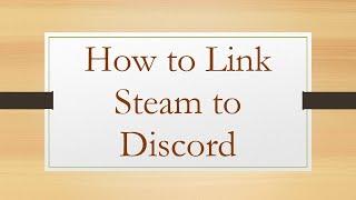 How to Link Steam to Discord