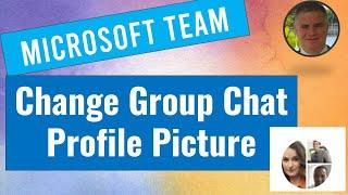 How to change the group chat profile picture in Microsoft Teams ?