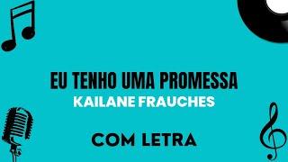 Eu Tenho Uma Promessa | Kailane Frauches (Com Letra) [Letra Completa na descrição]