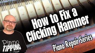 How to Fix a Clicking Piano Hammer in an Upright Piano