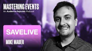 Mastering Events Episode #2: Mike Mauer (SaveLive, Sparrow)