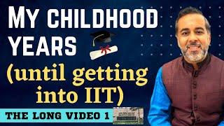 The long video 1: I am no genius I My childhood years until getting into IIT