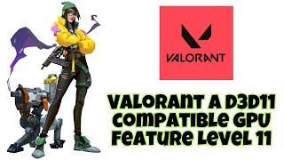 Valorant A D3D11 compatible GPU Feature Level 11 0, Shader Model 5 0 is required to run the engine 