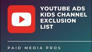 YouTube Ad Placements Exclusion List of Kids Channels