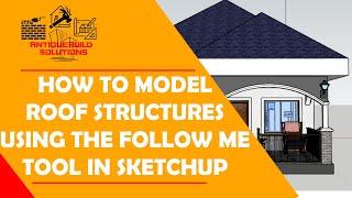 How to Model Roof Structures in SketchUp Using the Follow Me Tool
