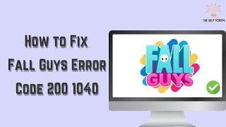 How to Fix Fall Guys Error Code 200 1040 (Multiple Solutions!)