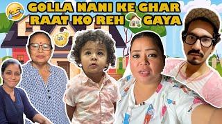 Golla NANI Ke GHAR Raat Ko Reh Gaya 🫣 | Bharti Singh | Haarsh Limbachiyaa | Golla