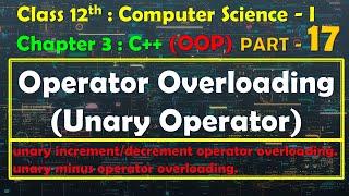 12th Computer Science - I :Chapter 3 : C++ | OOP | Operator Overloading | unary operator overloading