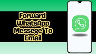 How to forward WhatsApp message on email