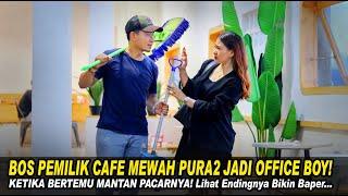 BOS PEMILIK CAFE MEWAH PURA2 JADI OFFICE BOY KETIKA BERTEMU MANTAN PACARNYA! Endingnya Bikin Baper!!