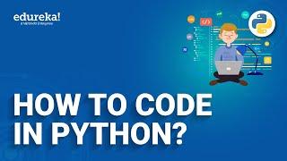 How To Code In Python   | Python For Beginners | Python Tautorial | Edureka Rewind