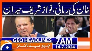 Khan's release, Nawaz Sharif surprised | Geo News at 7 AM Headlines | 14th July 2024